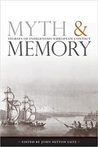 Myth and Memory Stories of Indigenous-European Contact