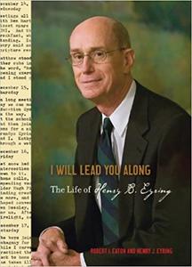 I Will Lead You Along The Life of Henry B.Eyring