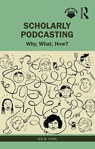 Scholarly Podcasting Why, What, How