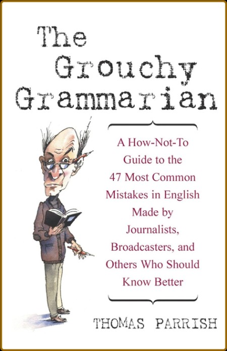 The Grouchy Grammarian A How-Not-To Guide to the 47 Most Common Mistakes in English  3021301954f05018f8f870be58b480e6