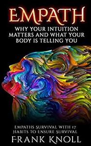 EMPATH WHY YOUR INTUITION MATTERS AND WHAT YOUR BODY IS TELLING YOU