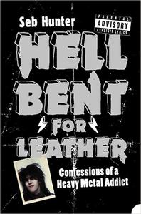 Hell Bent for Leather Confessions of a Heavy Metal Addict