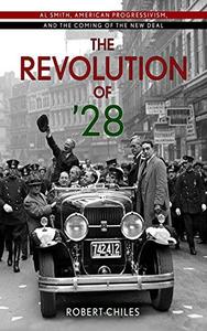 The Revolution of '28 Al Smith, American Progressivism, and the Coming of the New Deal