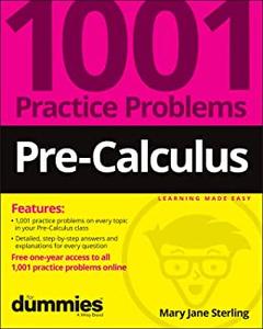 Pre-Calculus 1001 Practice Problems For Dummies (+ Free Online Practice)