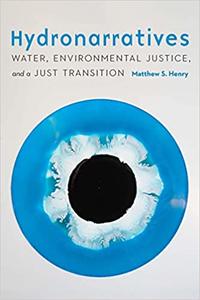Hydronarratives Water, Environmental Justice, and a Just Transition