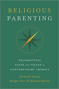 Religious Parenting Transmitting Faith and Values in Contemporary America