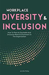 Workplace Diversity And Inclusion How To Plan An Equitable And Inclusive Work Environment In The Organization