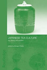 Japanese Tea Culture Art, History and Practice