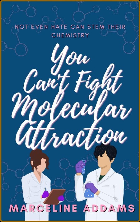 You Can  x27 t Fight Molecular Attra - Marceline Addams