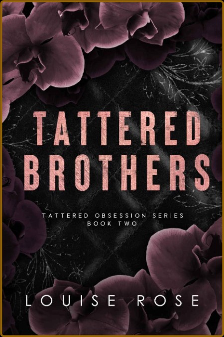 Tattered Brothers  An Arranged - Louise Rose  Ed1dab333bfc741b7aa0215f98ee149c