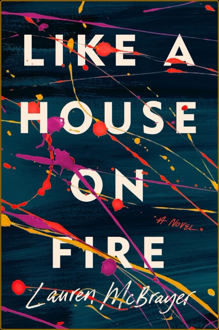 Like a House on Fire by Lauren McBRayer  0e3a9c35923e01b90c405e0953053004