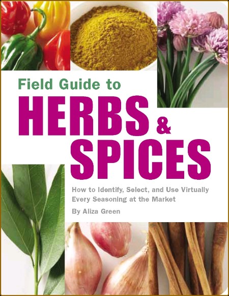 Field Guide to Herbs & Spices - Aliza Green - 2015  70284dbbcec8082757a2354a1890ea26