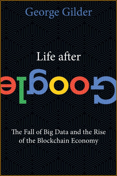 Life After Google  The Fall of Big Data and the Rise of the Blockchain Economy by ... Fd5ad34282eff0e17491dff24f21a93f