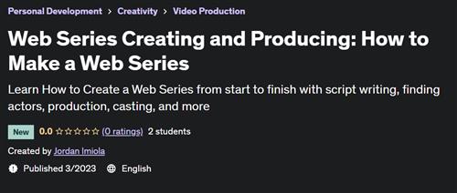Web Series Creating and Producing How to Make a Web Series