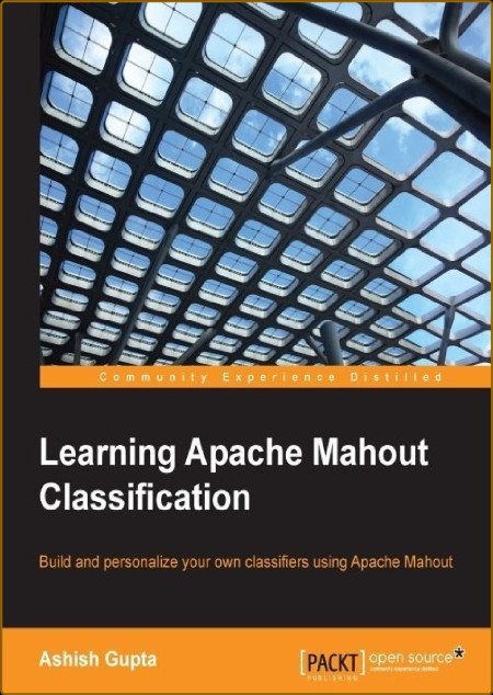 Learning Apache Mahout Classification by Ashish Gupta  77037bb8304190a8e983a1e71487704f