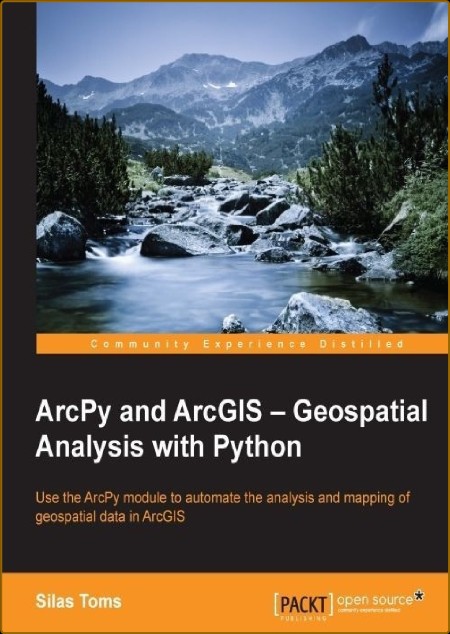 ArcPy and ArcGIS Geospatial Analysis with Python by Silas Toms  1adcebe7f4ce6ebd43194f44c8974057