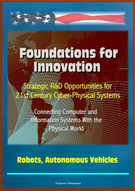 Foundations for Innovation Strategic R&D Opportunities for 21st Century Cyber-Phys... 98ea3691c5f4ead174898be444f41678