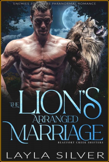 The Lion  x27 s Arranged Marriage  E - Layla Silver  4768c8e98ad4b55f3e5407a700b28791