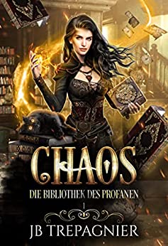 Cover: Jb Trepagnier  -  Chaos Ein Paranormaler Umgekehrter Harem Roman (Die Bibliothek des Profanen 1)