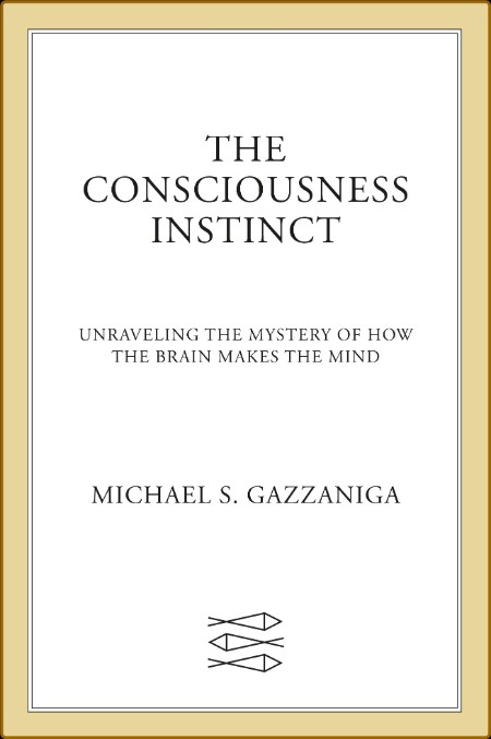 The Consciousness Instinct by Michael S  Gazzaniga
