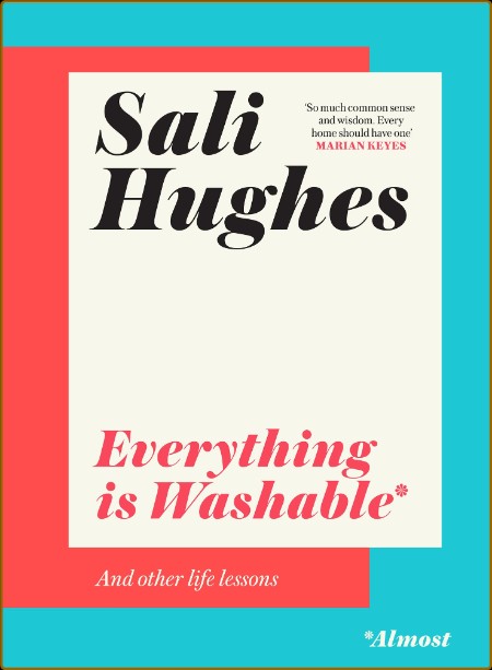 Everything Is Washable and Other Life Lessons by Sali Hughes