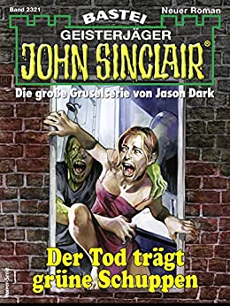 Cover: Ian Rolf Hill  -  John Sinclair 2321  -  Der Tod trägt grüne Schuppen