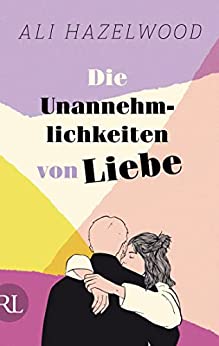 Cover: Ali Hazelwood  -  Die Unannehmlichkeiten von Liebe – Die deutsche Ausgabe von „Loathe to Love You“