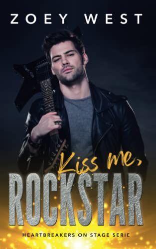 Cover: Zoey West  -  Kiss me, Rockstar: Ein Rockstar Liebesroman (Heartbreakers on Stage 2)