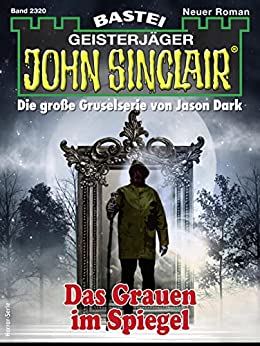 Cover: Jason Dark  -  John Sinclair 2320  -  Das Grauen im Spiegel