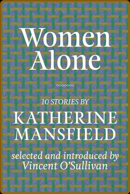 Mansfield, Katherine - Women Alone [ed  O'Sullivan] (Random House NZ, 2013)  40bf64ce181f1e5ce0cb7db505461629