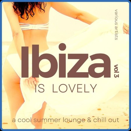 VA - Ibiza Is Lovely (A Cool Summer Lounge & Chill Out) Vol  3 (2022)