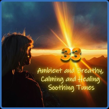 VA - 33 Ambient and Breathy, Calming and Healing Soothing Tunes (2023) MP3