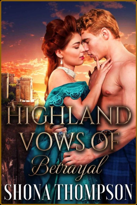 Highland Vows of BetRayal  Scot - Shona Thompson  645acaae70ea8c7876c3d1eb6148f2eb