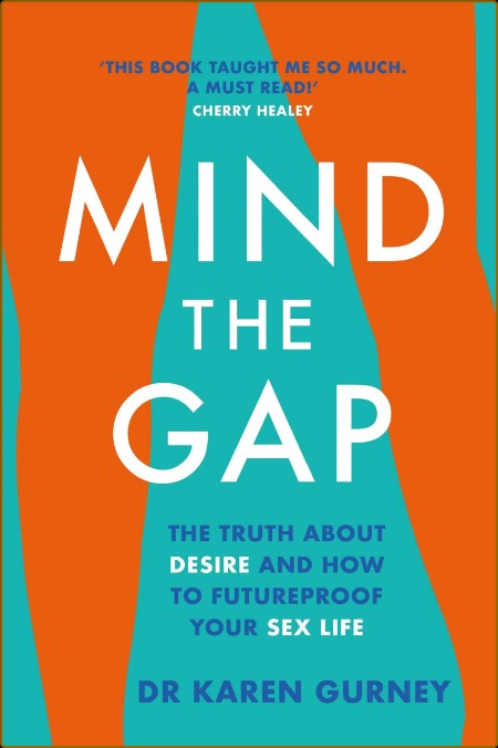 Mind the Gap  The Truth about Desire, and How to Futureproof Your Sex Life by Kare...