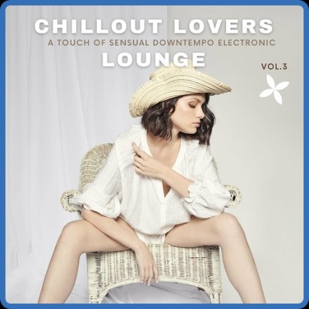 VA - Chillout Lovers Lounge, Vol 3 [A Touch Of Sensual Downtempo Electronic] (2022...