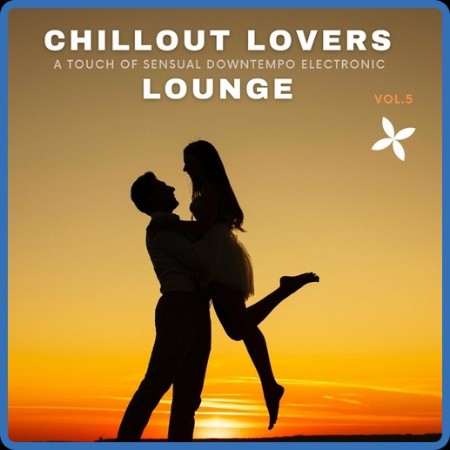 VA - Chillout Lovers Lounge, Vol 5 [A Touch Of Sensual Downtempo Electronic] (2022...