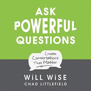 Ask Powerful Questions Create Conversations That Matter [Audiobook]