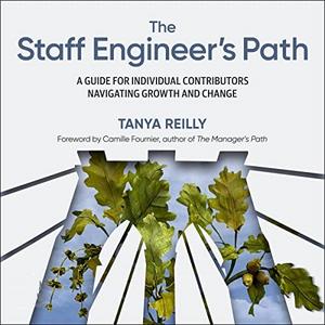 The Staff Engineer's Path A Guide for Individual Contributors Navigating Growth and Change [Audiobook]