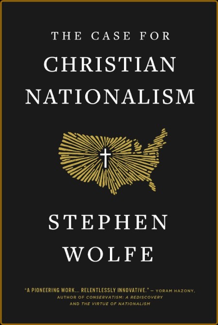 The Case for Christian Nationalism by Stephen Wolfe