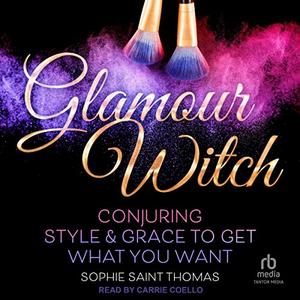 Glamour Witch Conjuring Style and Grace to Get What You Want [Audiobook]