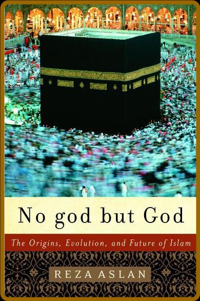 No god but God  The Origins, Evolution, and Future of Islam by Reza Aslan  155fcaa16dadea450b5124b738c09710