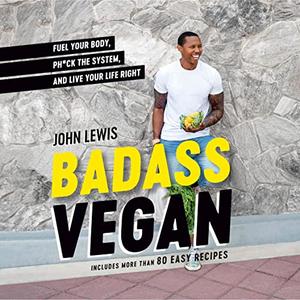 Badass Vegan Fuel Your Body, Phck the System, and Live Your Life Right [Audiobook]