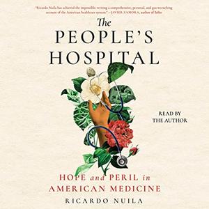 The People's Hospital Hope and Peril in American Medicine [Audiobook]