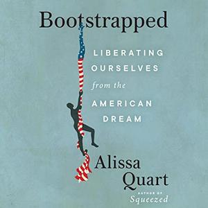 Bootstrapped Liberating Ourselves from the American Dream [Audiobook]