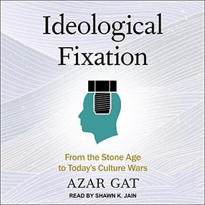 Ideological Fixation From the Stone Age to Today's Culture Wars [Audiobook]
