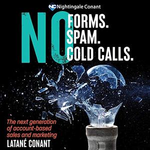 No Forms. No Spam. No Cold Calls. The Next Generation of Account-Based Sales and Marketing [Audiobook]