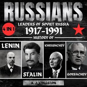Russians 4 in 1 Leaders of Soviet Russia 1917-1991 History of Lenin, Stalin, Khrushchev, Gorbachev [Audiobook]