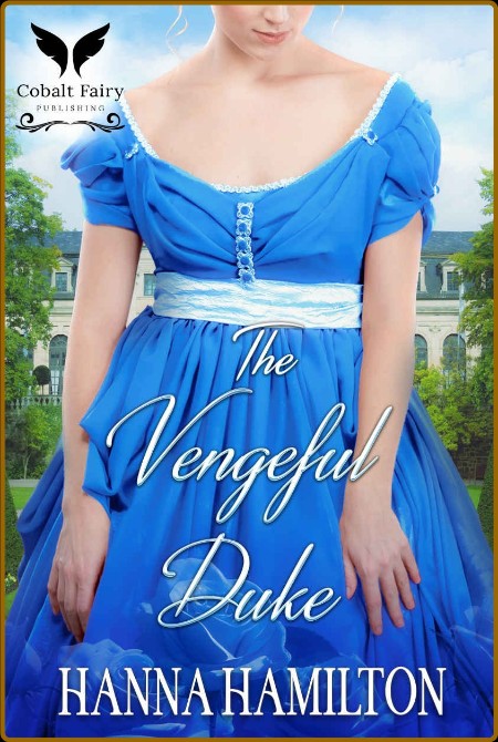 The Vengeful Duke  A Historical Regency Ro - Hanna Hamilton