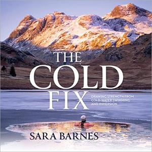 The Cold Fix Drawing Strength from Cold Water Swimming and Immersion [Audiobook]