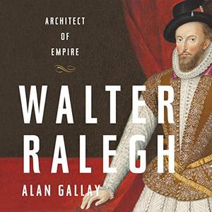 Walter Ralegh Architect of Empire [Audiobook]